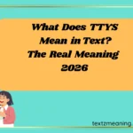 What Does TTYS Mean in Text? The Real Meaning