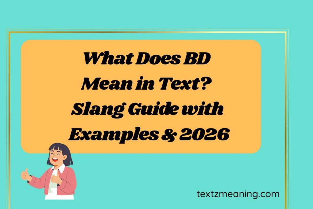 What Does BD Mean in Text? Slang Guide with Examples & Replies