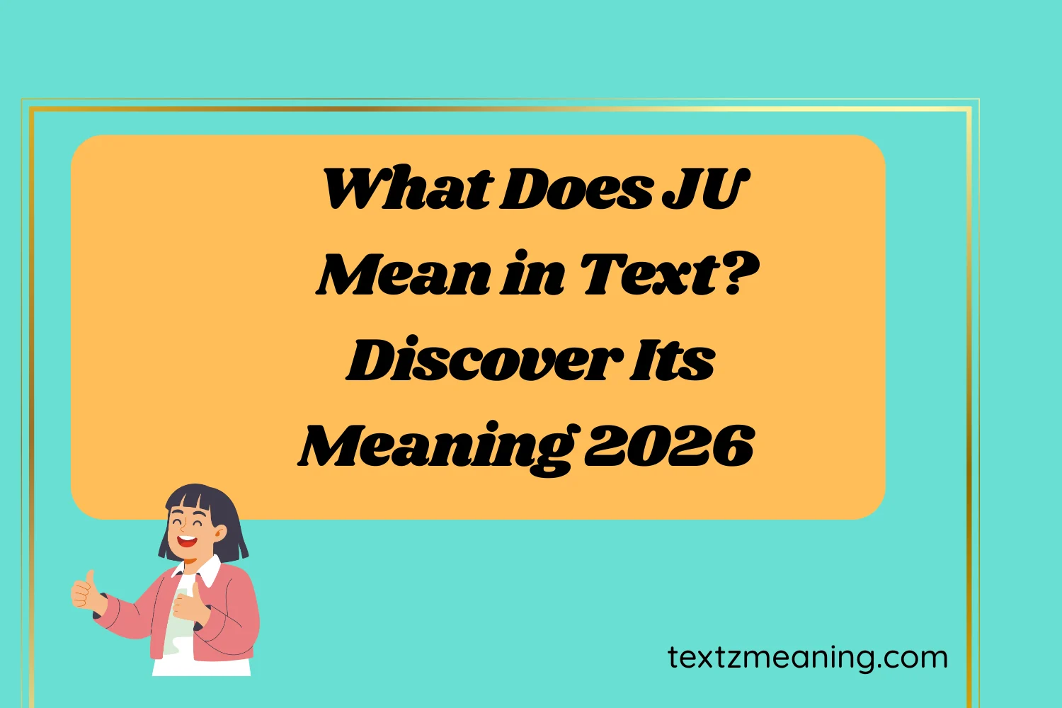 What Does JU Mean in Text? Discover Its Meaning