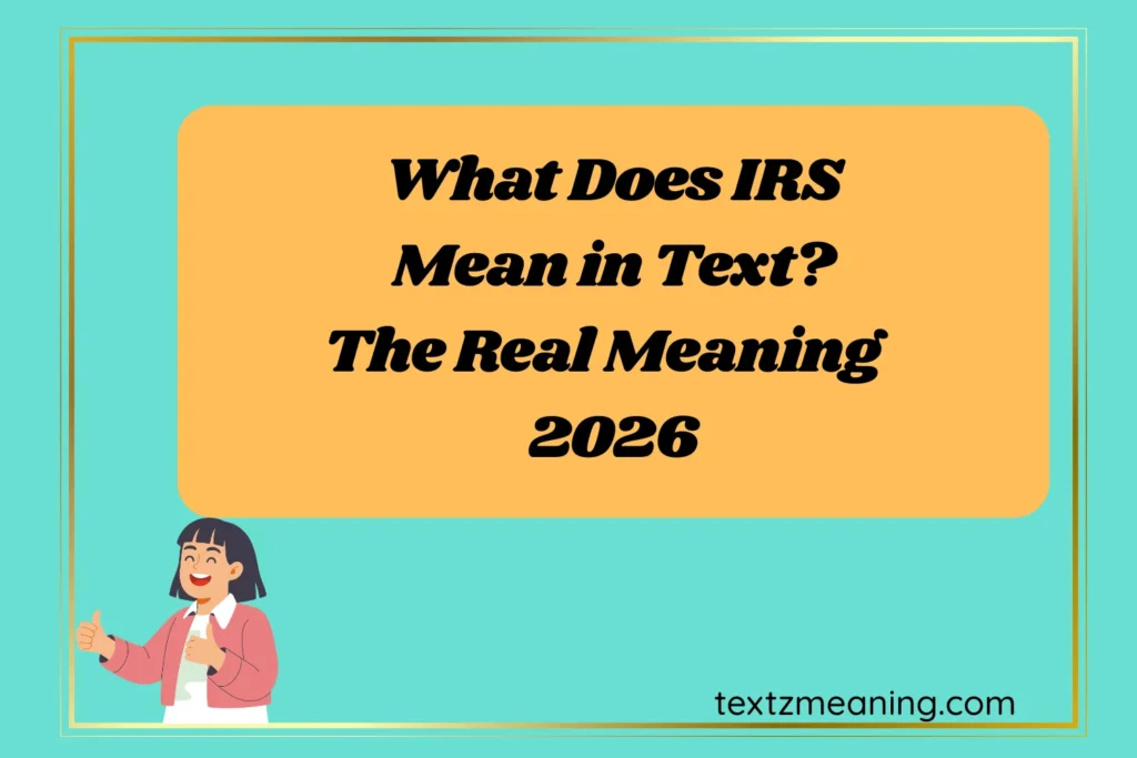 What Does IRS Mean in Text? The Real Meaning