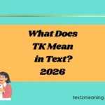 What Does TK Mean in Text?