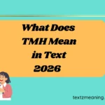 What Does TMH Mean in Text