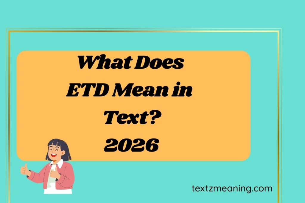 What Does ETD Mean in Text?