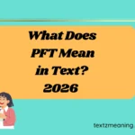 What Does PFT Mean in Text?