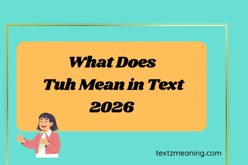 What Does Tuh Mean in Text