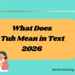 What Does Tuh Mean in Text
