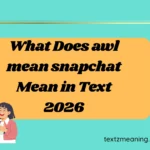 What Does awl mean snapchat Mean in Text