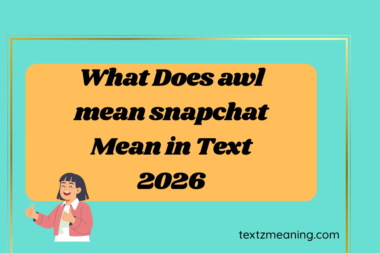 What Does awl mean snapchat Mean in Text