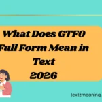 What Does GTFO Full Form Mean in Text