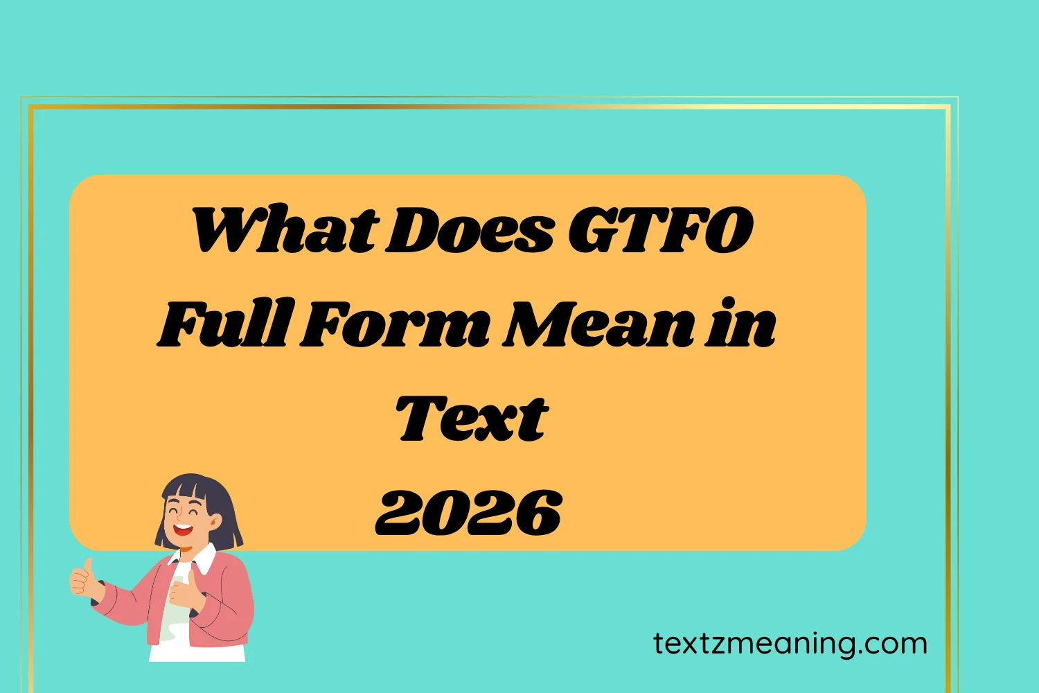 What Does GTFO Full Form Mean in Text