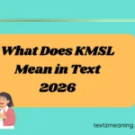 What Does KMSL Mean in Text