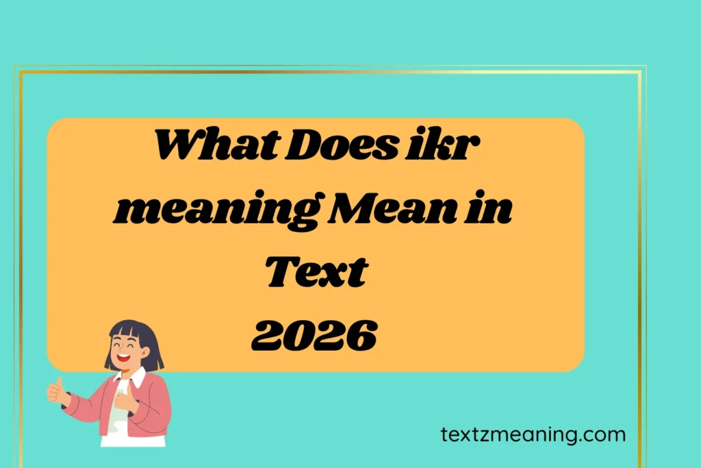 What Does ikr meaning Mean in Text