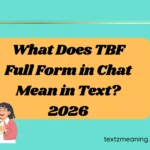 What Does TBF Full Form in Chat Mean in Text?