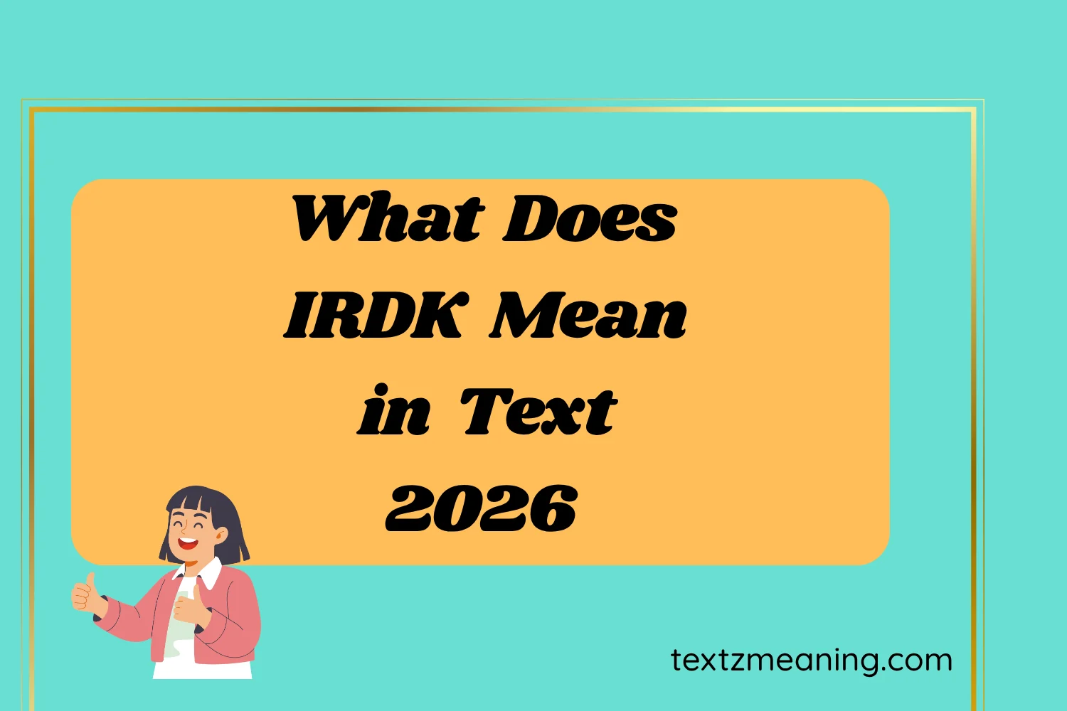 What Does IRDK Mean in Text