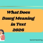What Does Dawg Meaning in Text