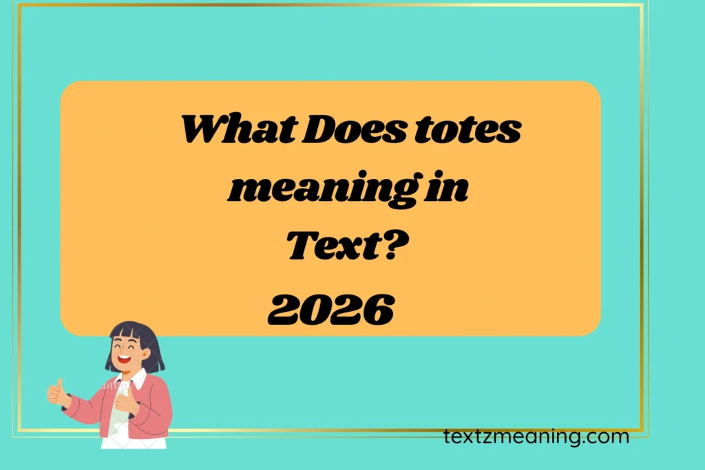 What Does totes meaning in Text?