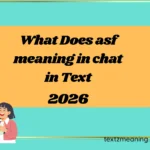 What Does asf meaning in chat in Text