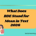 What Does BDE Stand for Mean in Text
