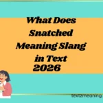 What Does Snatched Meaning Slang in Text