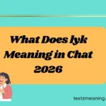 What Does lyk Meaning in Chat