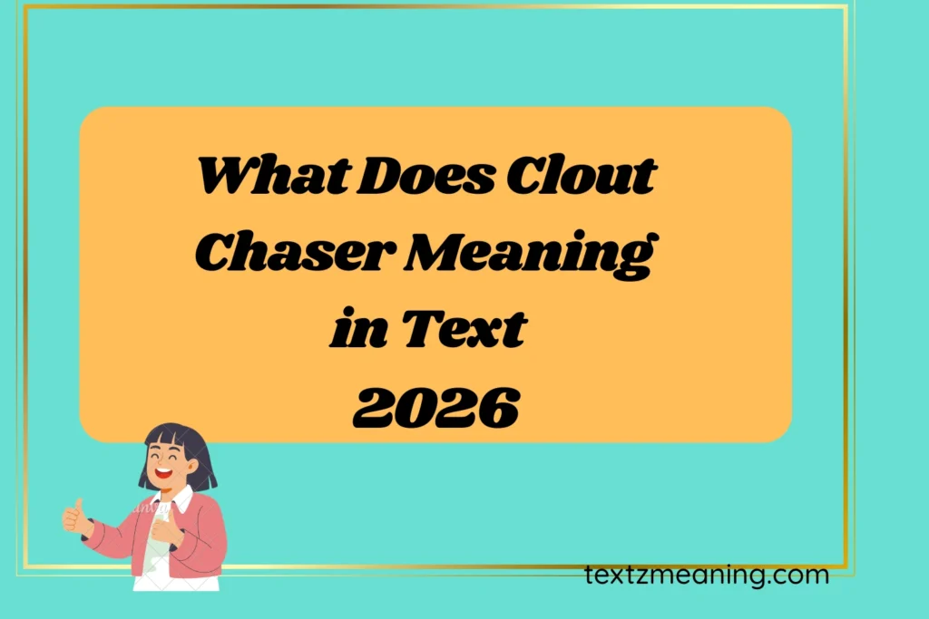 What Does Clout Chaser Meaning in Text