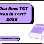 What Does TGT Mean in Text