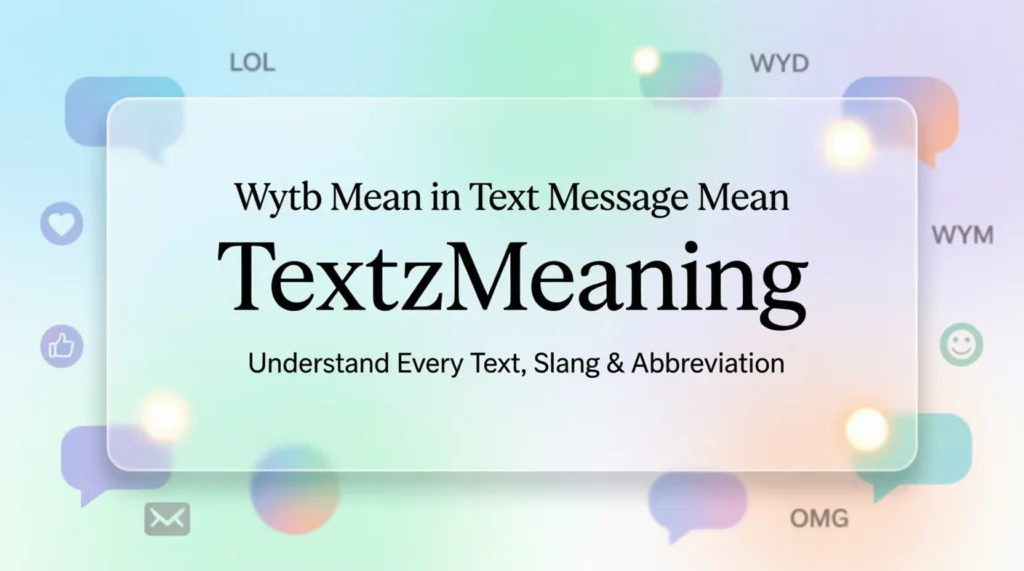 What Does What Does Wytb Mean in Text Message Mean in Text 2026