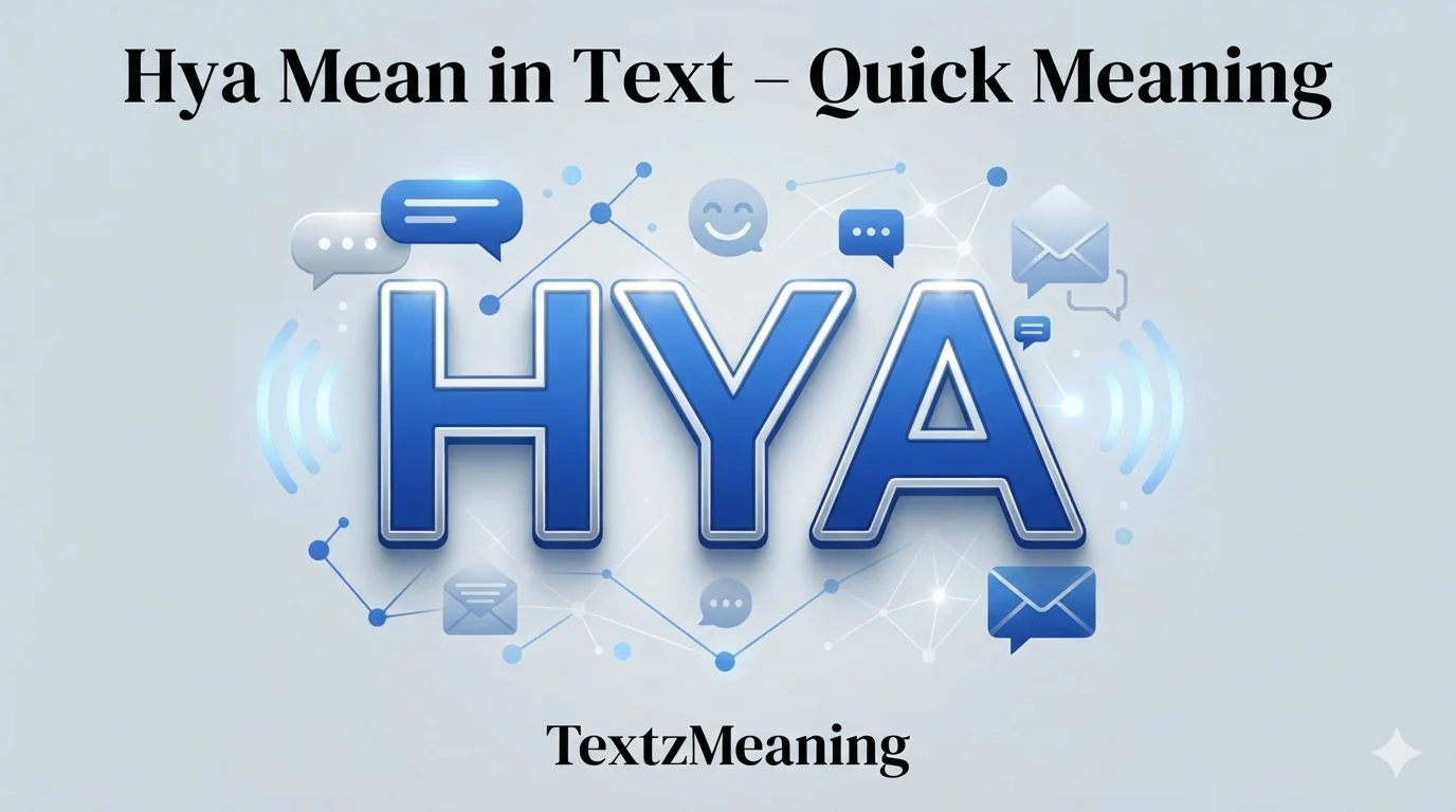 What Does Hya Mean in Text 2026